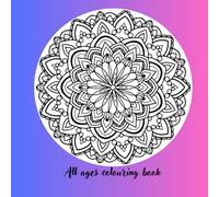 All Ages Colouring Book: Pictures of nature, animals and more: For everyone wanting to add colour to their day