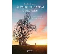 All’alba tu saprai cosa fare. Il tuo ordine nel mondo ti circonda