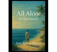 All Alone: The Silent Journey: A Reflection on Loneliness, Growth, and the Hidden Lessons for Our Children