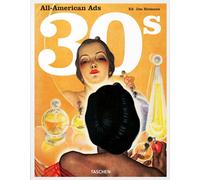 ALL-AMERICAN ADS OF THE 30S. EDIZ. INGLESE, FRANCESE, TEDESCA - HEIMANN J.