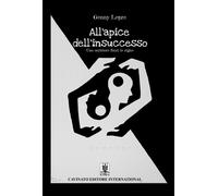ALL’APICE DELL’INSUCCESSO. UNO SCRITTORE FUORI LE RIGHE - Lepre Genny - 2024