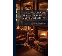 All Around the House, or, How to Make Homes Happy