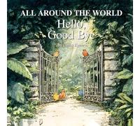 ALL AROUND THE WORLD Hello, Good Bye