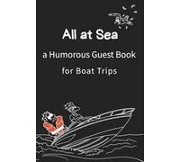 All at sea a Humorous Guest Book for Boat Trips: The Ultimate Guest Book for Boat Trips, Yacht Parties, and Sailing Adventures