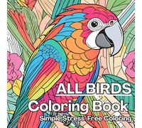 All Birds Coloring Book Simple Stress-Free Coloring: Beginner Friendly Coloring for Relaxation and Mindfulness