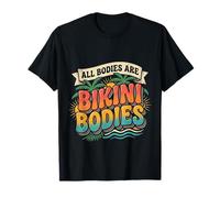 all Bodies Are Bikini Bodies Self-Love Beach Mindset |- Maglietta