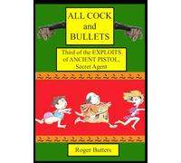 All Cock and Bullets: Third of the Exploits of Ancient Pistol, Secret Agent