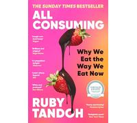 All Consuming: Why We Eat the Way We Eat Now