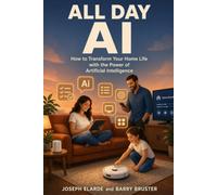 All Day AI: How to Transform Your Home Life with the Power of Artificial Intelligence