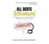 All Debts Released: Why Forgiveness Is Not Optional for Believers - and What It’s Costing You To Refuse
