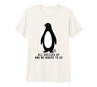 all Dressed Up And Nowhere To Go Penguin Maglietta Premium