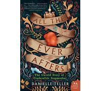 All the Ever Afters: The Untold Story of Cinderella's Stepmother