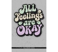 All Feelings Are Okay: Mental Health Calendar 2026 Weekly Planner with Monthly Yearly Overviews and Notes Pages Perfect Gift for Anxiety Depression and Wellness Support