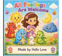 All Feelings Are Welcome: A Kids Coloring Book About Emotions, Big Feelings, Self-Awareness, Confidence, Kindness, and Emotional Growth