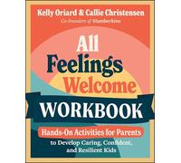 All Feelings Welcome Workbook: Hands-On Activities for Parents to Develop Caring, Confident, and Resilient Kids