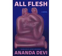 All Flesh: A Novel