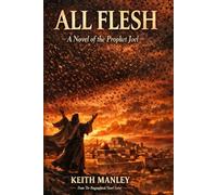 ALL FLESH: A Novel of the Prophet Joel