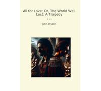 All for Love; Or, The World Well Lost: A Tragedy