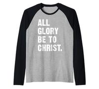 All Glory Be To Christ Maglia con Maniche Raglan