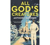 Anthony Gardner All God's Creatures (Copertina rigida) (PRESALE 06/11/2025)
