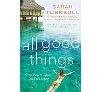 All Good Things: From Paris to Tahiti: Life and Longing [Lingua Inglese]