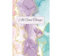 All Good Things: Inspirational Notebook for Everyday Joy: A Vibrant Pink, Purple, and Teal Lined Journal with Gold Accents | 120 Pages | 6"x9"