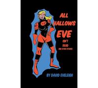 All Hallows Eve Isn't Dead And Other Stories