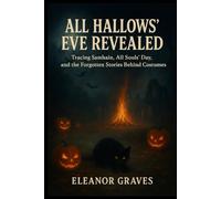 All Hallows’ Eve Revealed: Tracing Samhain, All Souls’ Day, and the Forgotten Stories Behind Costumes