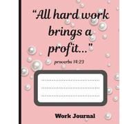 All hard work brings a profit... proverbs 14:23 Work journal