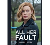 All Her Fault Season 1 Review: A Comprehensive Analysis and Deconstruction of the 8-Episode Mystery Series