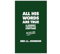 All His Words Are True: A Journey Through the Scriptures. And Simple Haiku.