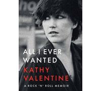 All I Ever Wanted : A Rock 'n' Roll Memoir
