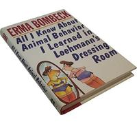 All I Know About Animal Behavior I Learned in Loehmann's Dressing Room by Erma Bombeck(1996-01-01)