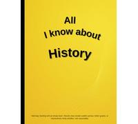 All I Know About History: Funny School Notebook | 109 Pages | Lined | 8.5 x 11 in | Student Journal for Notes, Ideas, and Learning