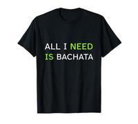 all I Need Is Bachata Funny Latin Dance Dancer Gift Maglietta