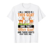 all I Need Is This Goat And That Other Goat And Those Goats Maglietta