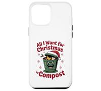All I Want Compost Zero Waste Natale Umorismo ambientale Custodia per iPhone 12 Pro Max