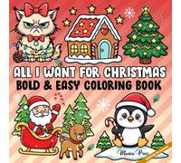 All I Want for Christmas Bold and Easy Coloring Book: Fun and Relaxing Festive Coloring Pages with Santa, Snowmen, Reindeer, Christmas Trees and Winter Scenes
