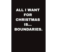 ALL I WANT FOR CHRISTMAS IS BOUDARIE: Christmas Gift for Coworker, Team & Boss I Universal Secret Santa Gift for Woman & Man I Journal Xmas Notebook ... Jokes Inside I Notebook with 100 Lined Page