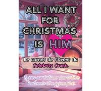 ALL I WANT FOR CHRISTMAS IS HIM: Le carnet de l’Avent du Celebrity Crush.