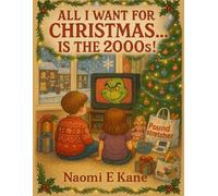 All I Want for Christmas Is the 00s: Retro 2000s British Christmas Colouring Book for Adults and Teens | 70 Fun Nostalgic Pages of Vintage Toys, TV, ... Relive the magic of a British 00s christmas