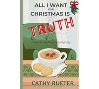 ALL I WANT FOR CHRISTMAS IS TRUTH: A Games We Play Cozy Mystery
