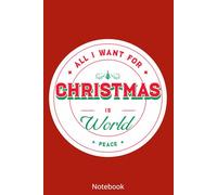All I want for christmas is world peace Notebook: Simple Writing Companion for Everyday Use