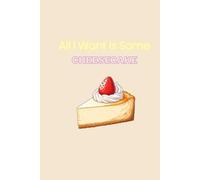 All i Want Is Some Cheesecake