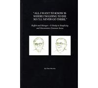 All I Want To Know Is Where I'm Going To Die So I'll Never Go There: Buffett & Munger - A Study in Simplicity and Uncommon, Common Sense by Peter Bevelin (2016-11-09)