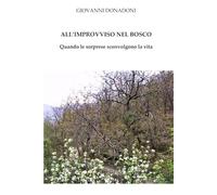 ALL’IMPROVVISO NEL BOSCO: Quando le sorprese sconvolgono la vita