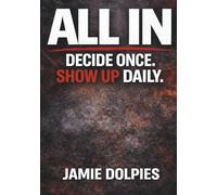 ALL IN: Decide Once. Show Up Daily.