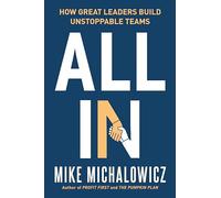 All In: How Great Leaders Build Unstoppable Teams