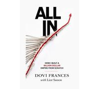 All In: How I Built a Billion Dollar Empire from Scratch