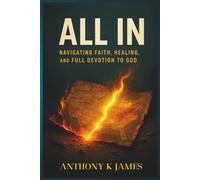 ALL IN: NAVIGATING FAITH, HEALING, AND FULL DEVOTION TO GOD